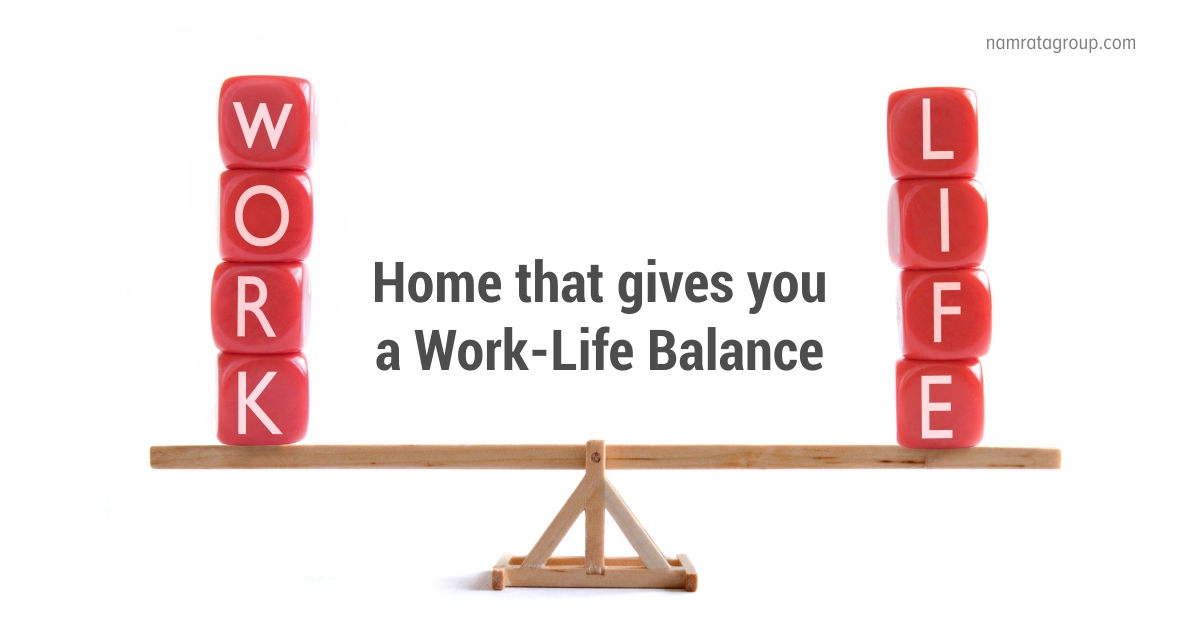 Home that gives you a Work-Life Balance