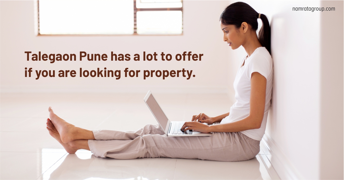Talegaon has a lot to offer if you are looking for property.