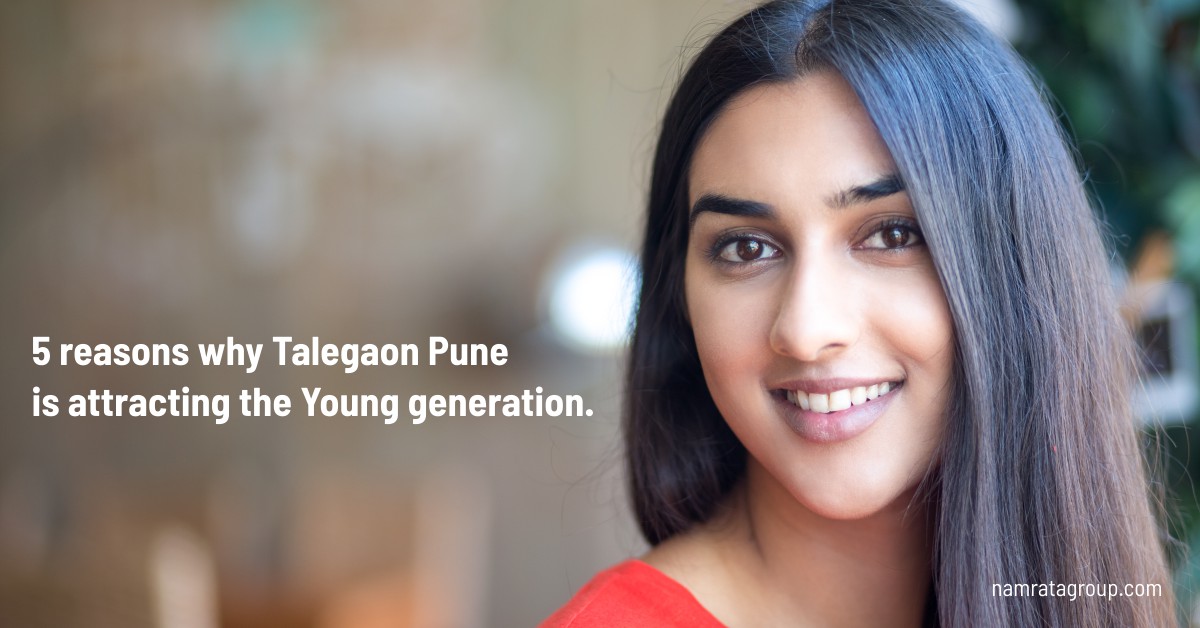 5 reasons why Talegaon is attracting the Young generation.