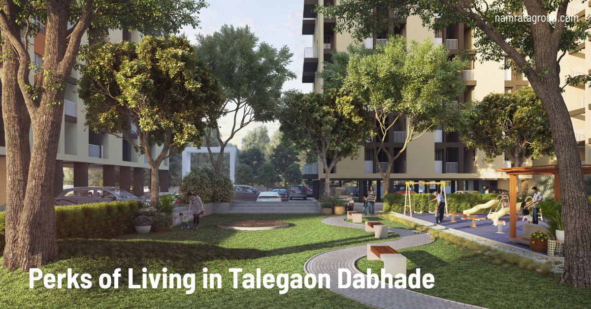 Perks of Living in the upcoming town of Talegaon