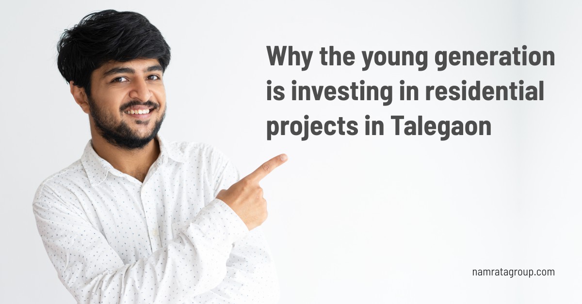 Why the young generation is investing in homes in Talegaon