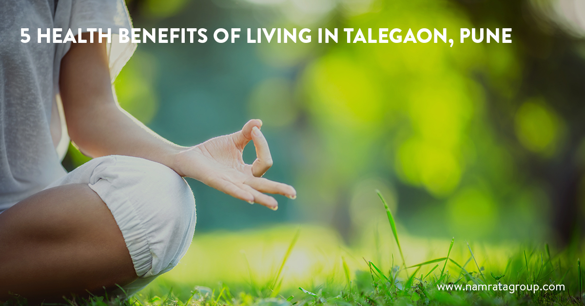 5 Health benefits of living in Talegaon Pune